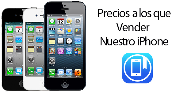 Precios a los que Vender Nuestro Viejo iPhone