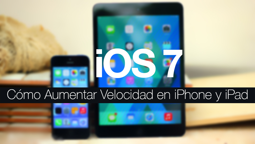 Aumentar velocidad iPhone iOS  7