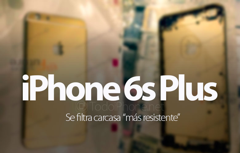 iphone-6s-6s-plus-filtra-carcasa-cuerpo-mas-fuerte
