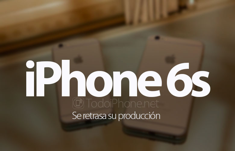 retrasada-produccion-iphone-6s-iphone-6s-plus