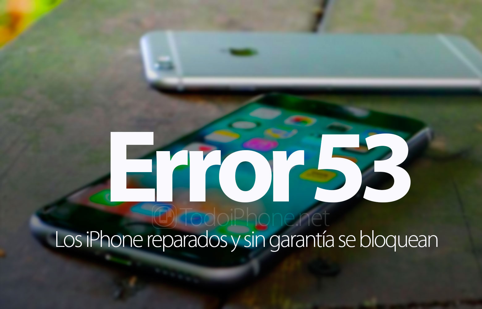 error-53-iphone-reparados-sin-garantia-bloquean