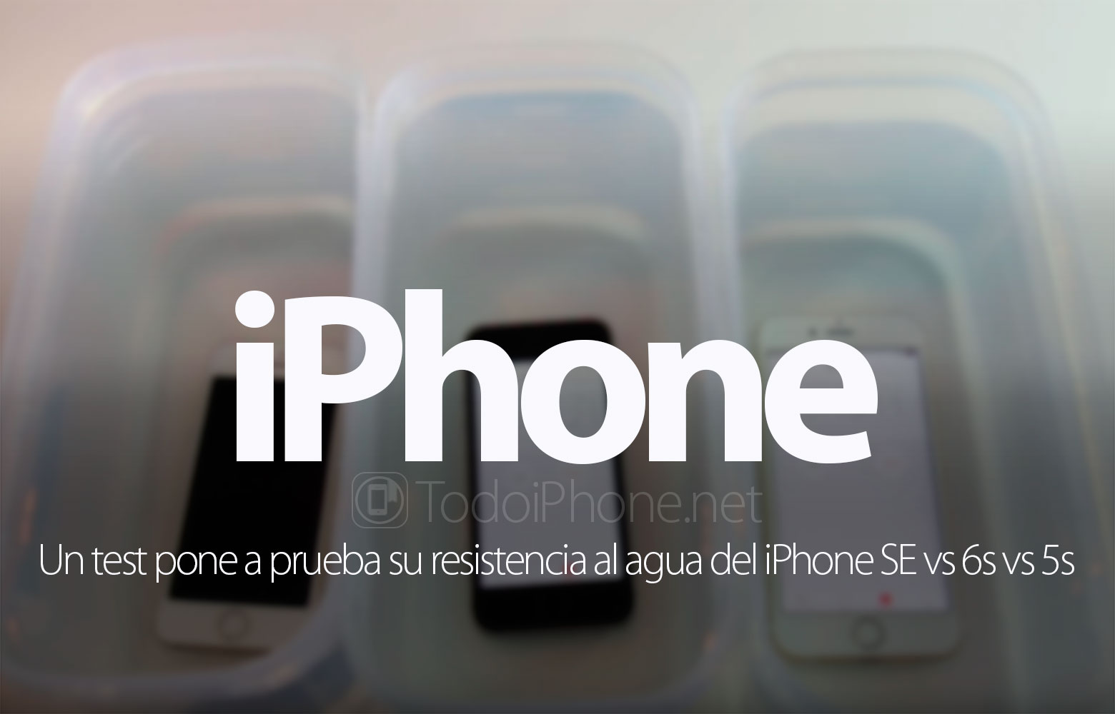 iphone-se-vs-iphone-6s-vs-iphone-5s-prueba-resistencia-agua
